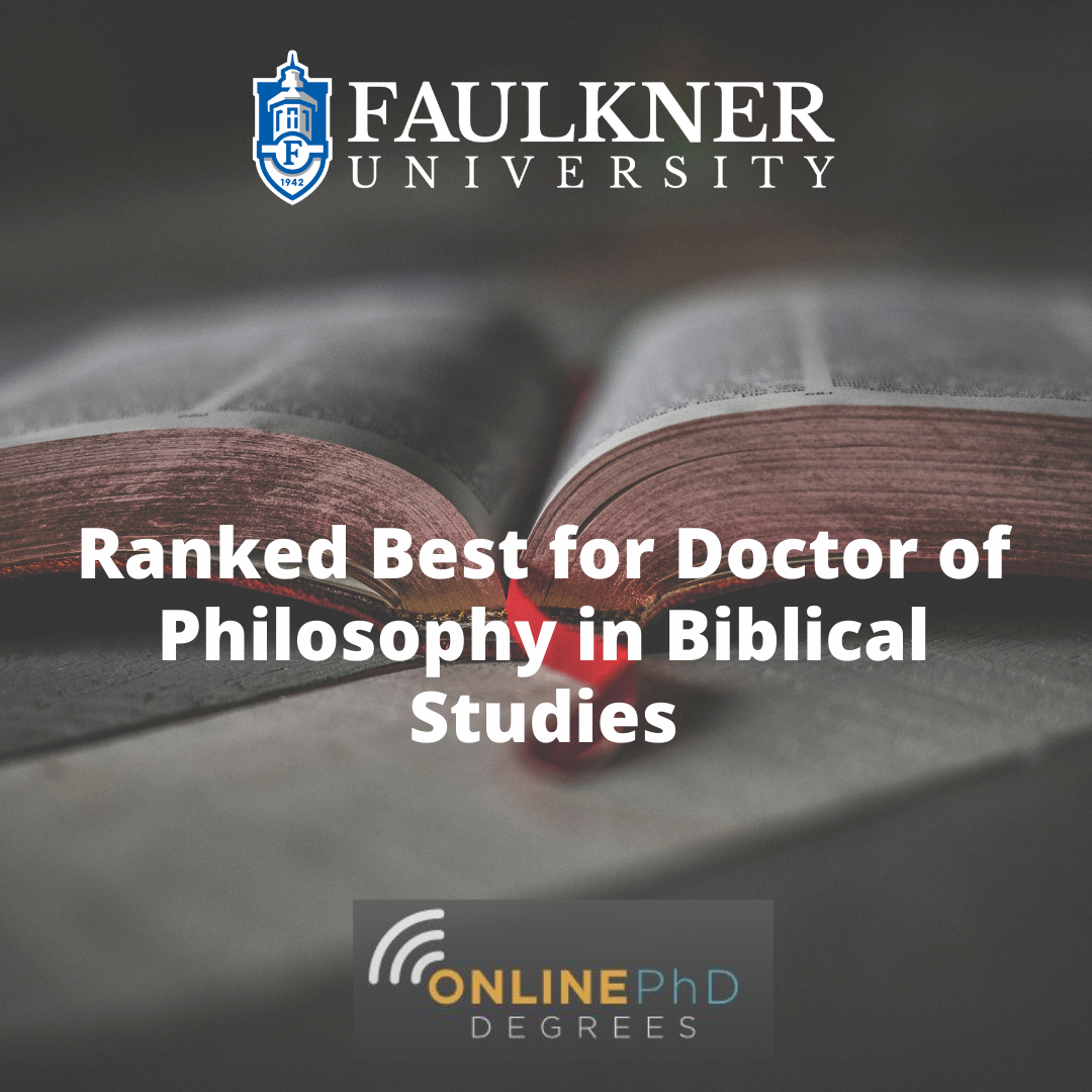 Badge. Faulkner University’s very own Doctor of Philosophy in Biblical Studies found itself highly praised on Online-PhD-Degrees.com’s ranking of the 8 best online Doctorate in Theology programs.